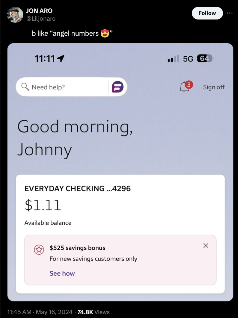 screenshot - Jon Aro b "angel numbers i 5G 64 Need help? Sign off Good morning, Johnny Everyday Checking...4296 $1.11 Available balance $525 savings bonus For new savings customers only See how Views